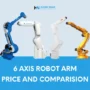 6 Axis Robot Arm Price and Comparision